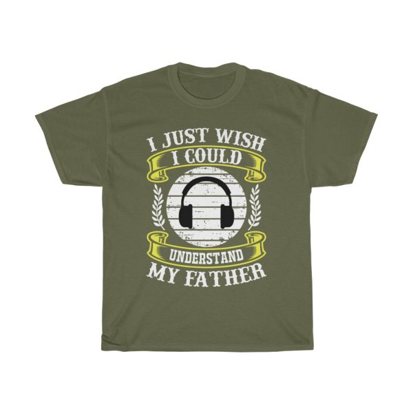 I Just Wish I Could Understand My Father Shirt Design 14