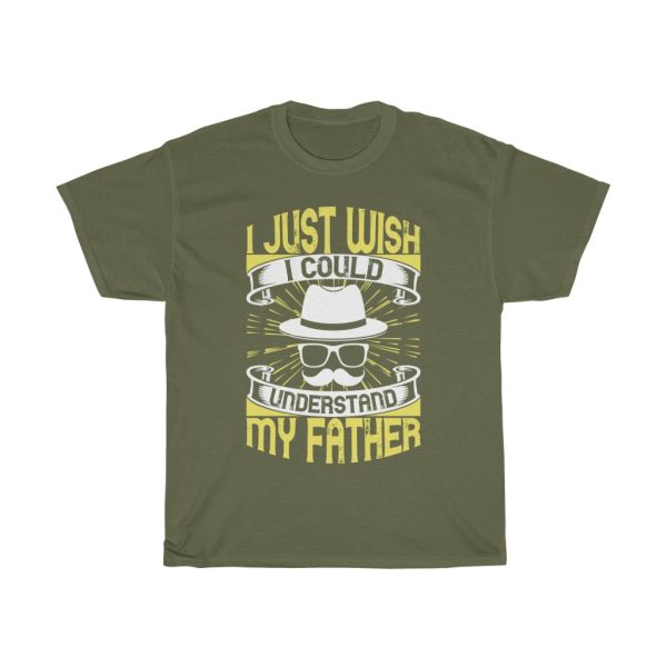 I Just Wish I Could Understand My Father Shirt Design 15