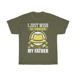 I Just Wish I Could Understand My Father Shirt Design 16