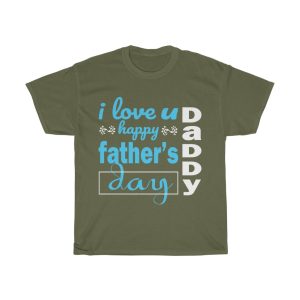 I Love You Happy Fathers Day Daddy. Shirt