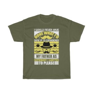 I Would Never Have Done What I’d Done If I’d Considered My Father As Somebody I Wanted To Please Shirt Design 1