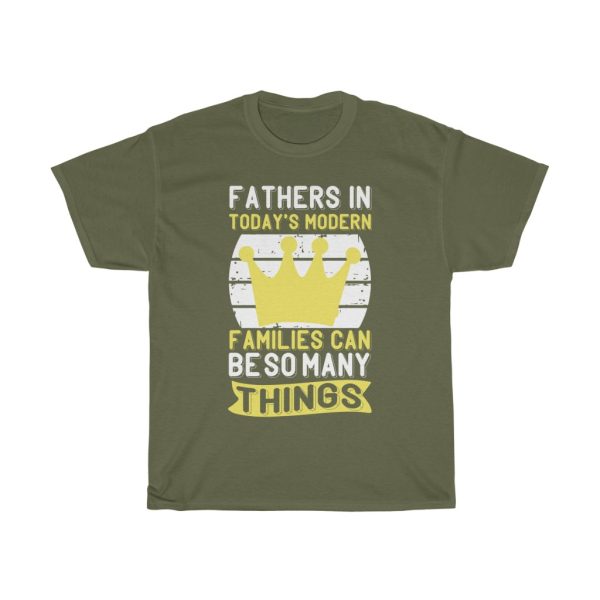 Fathers In Today’s Modern Families Can Be So Many Things Shirt Design 1