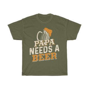 Papa Needs A Beer Shirt