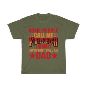 Some People Call Me Firefighter The Most Important Call Me Dad Shirt