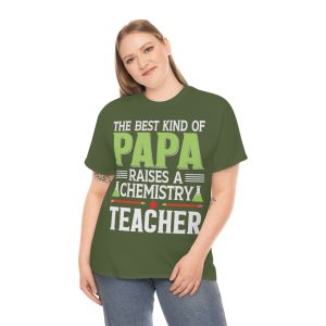 The Best Kind Of Papa Raises A Chemistry Teacher Shirt