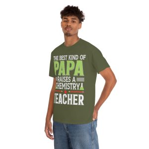 The Best Kind Of Papa Raises A Chemistry Teacher Shirt