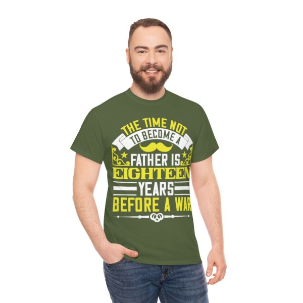 The Time Not To Become A Father Is Eighteen Years Before A War Shirt Design 1