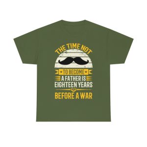 The Time Not To Become A Father Is Eighteen Years Before A War Shirt Design 3