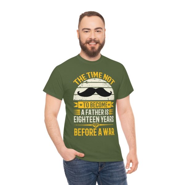 The Time Not To Become A Father Is Eighteen Years Before A War Shirt Design 3