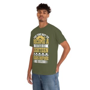 The Time Not To Become A Father Is Eighteen Years Before A War Shirt Design 4