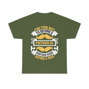 The Time Not To Become A Father Is Eighteen Years Before A War Shirt Design 5