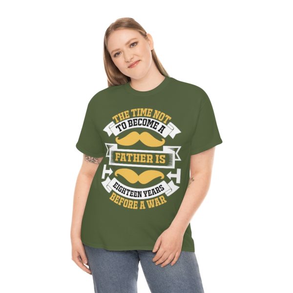 The Time Not To Become A Father Is Eighteen Years Before A War Shirt Design 5