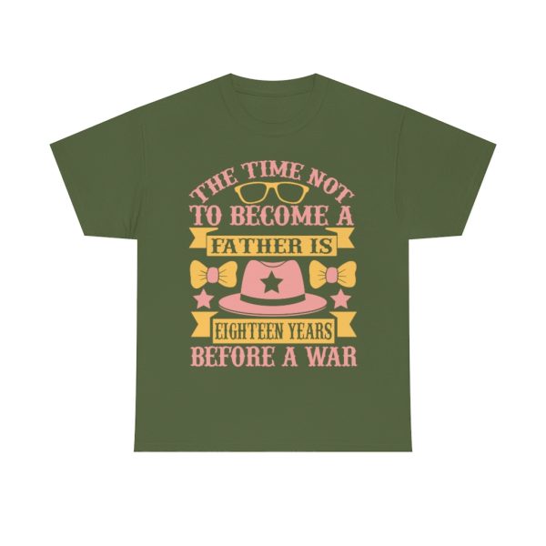 The Time Not To Become A Father Is Eighteen Years Before A War Shirt Design 8