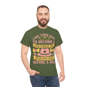 The Time Not To Become A Father Is Eighteen Years Before A War Shirt Design 8