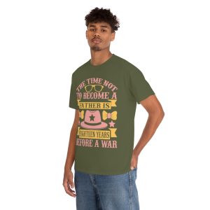 The Time Not To Become A Father Is Eighteen Years Before A War Shirt Design 8