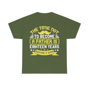 The Time Not To Become A Father Is Eighteen Years Before A War Shirt Design 9