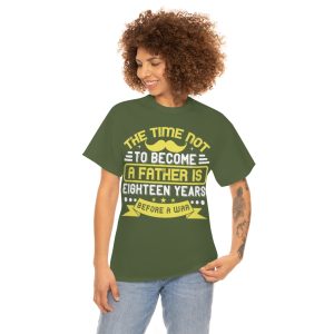 The Time Not To Become A Father Is Eighteen Years Before A War Shirt Design 9