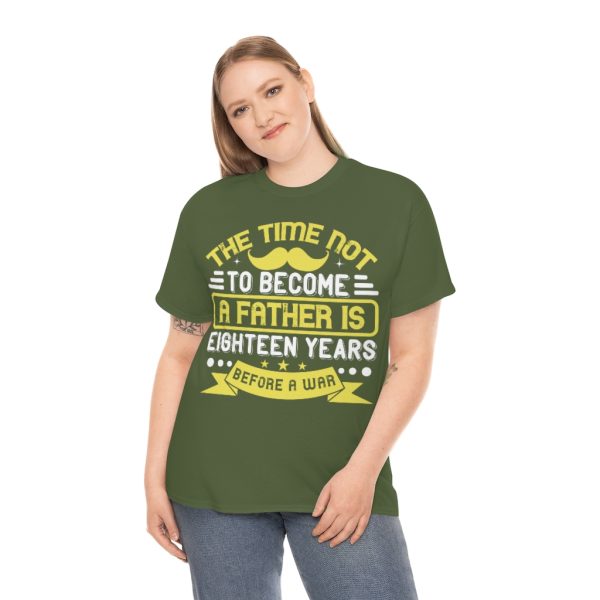 The Time Not To Become A Father Is Eighteen Years Before A War Shirt Design 9