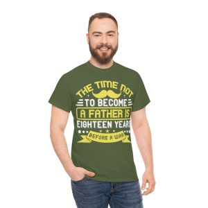 The Time Not To Become A Father Is Eighteen Years Before A War Shirt Design 9