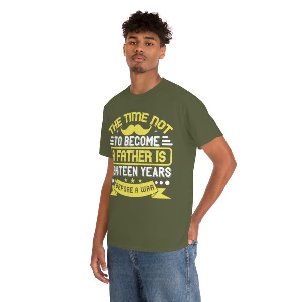 The Time Not To Become A Father Is Eighteen Years Before A War Shirt Design 9