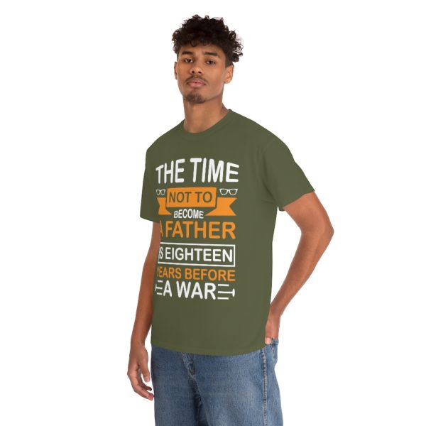 The Time Not To Become A Father Is Eighteen Years Before A War Shirt Design 10