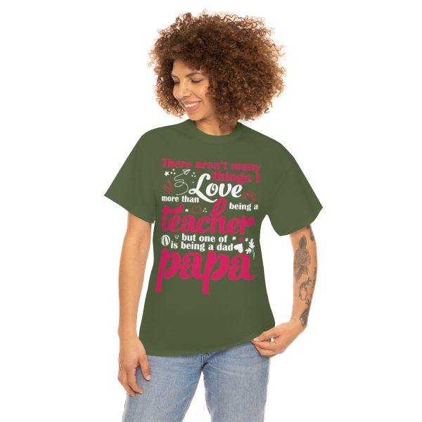 There Arent Many Things I Love More Than Being A Teacher But One Of Is Being A Dad Papa Shirt