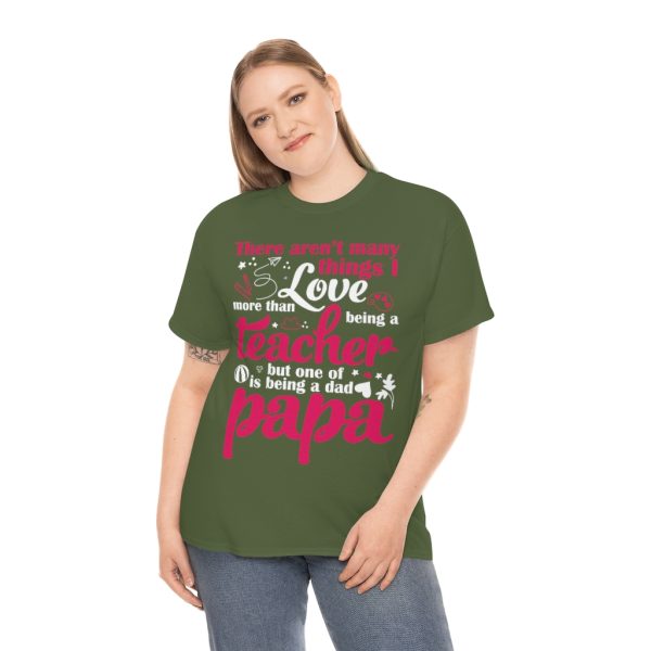 There Arent Many Things I Love More Than Being A Teacher But One Of Is Being A Dad Papa Shirt