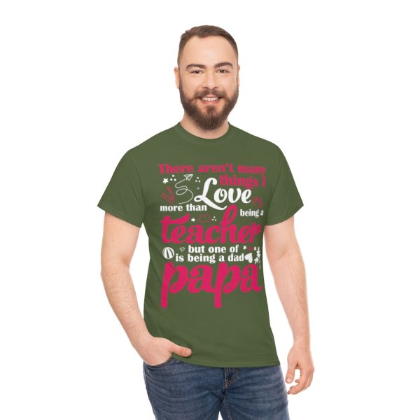 There Arent Many Things I Love More Than Being A Teacher But One Of Is Being A Dad Papa Shirt