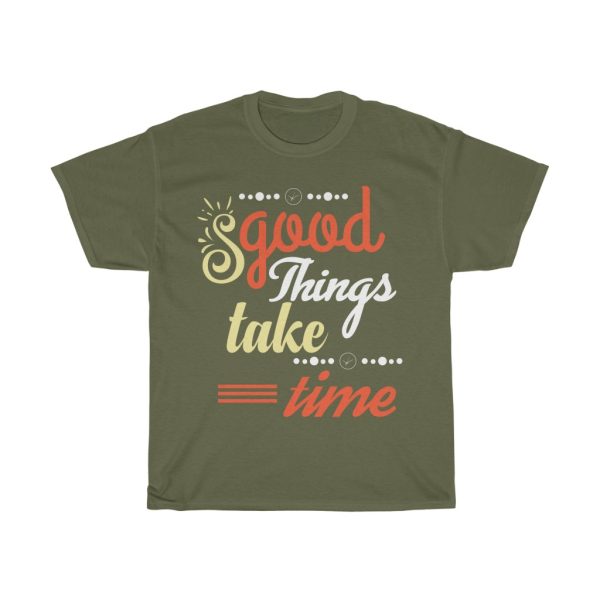 Good Things Take Time Shirt