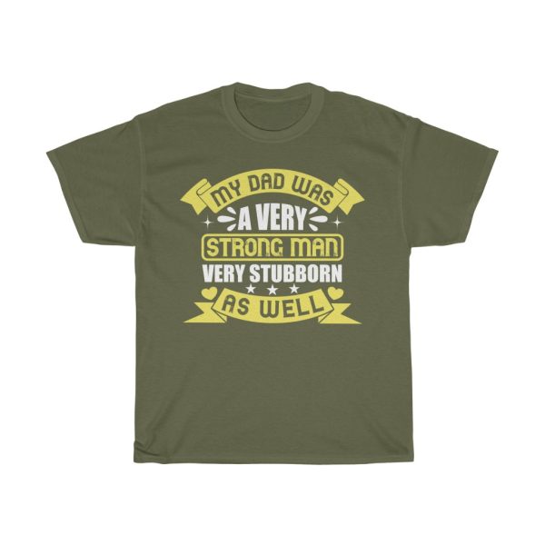 My Dad Was A Very Strong Man, Very Stubborn As Well Shirt Design 4