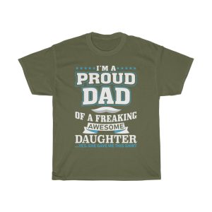 I’m A Proud Dad Of A Freaking Awesome Daughter Yes She Gave Me This Shirt Shirt