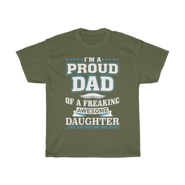 I’m A Proud Dad Of A Freaking Awesome Daughter Yes She Gave Me This Shirt Shirt