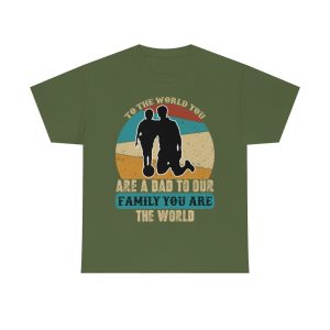 To The World You Are A Dad To Our Family You Are The World Shirt Design 2