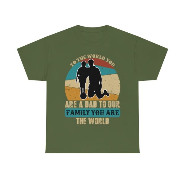 To The World You Are A Dad To Our Family You Are The World Shirt Design 2