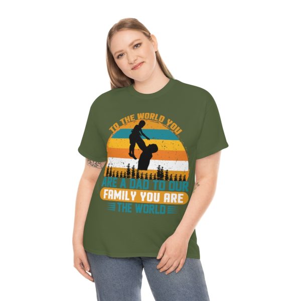 To The World You Are A Dad To Our Family You Are The World Shirt Design 3