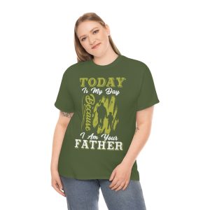 Today Is My Day Because I Am Your Father Shirt