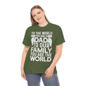 To The Worl You Are A Dad Shirt