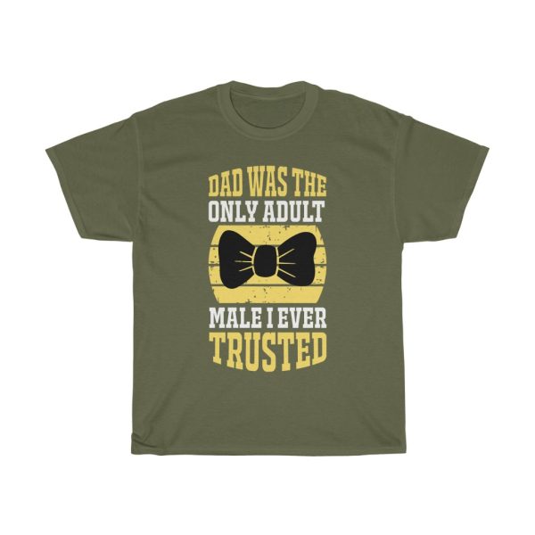 Dad Was The Only Adult Male I Ever Trusted Shirt Design 10