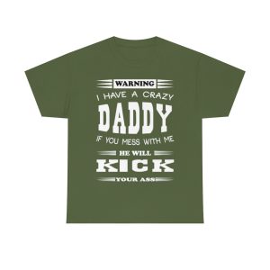 I Have A Crazy Daddy, He Will Kick Your Ass Shirt