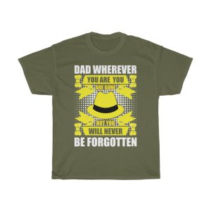 Dad, Wherever You Are, You Are Gone But You Will Never Be Forgotten Shirt Design 3