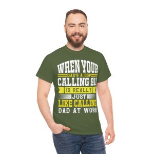 When Your Dad’s A Cop, Calling Is Really Just Like Calling Dad At Work Shirt Design 3