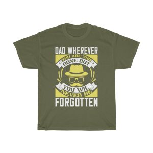 Dad, Wherever You Are, You Are Gone But You Will Never Be Forgotten Shirt Design 5