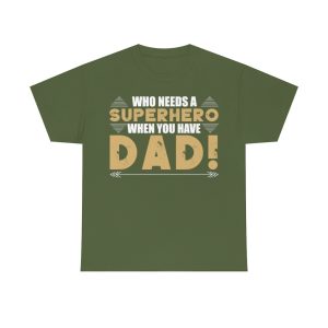 Who Needs A Superhero When You Have Dad Shirt