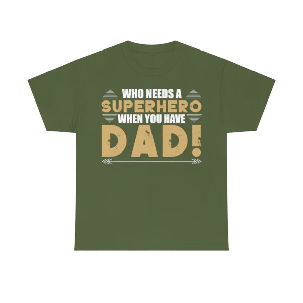 Who Needs A Superhero When You Have Dad Shirt