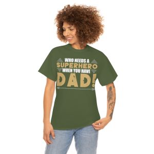 Who Needs A Superhero When You Have Dad Shirt