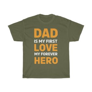 Dad Is My First Love My Forever Hero Shirt