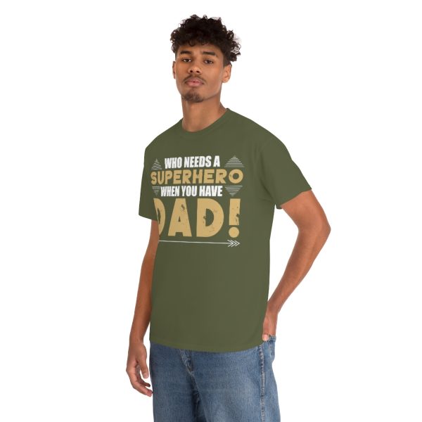 Who Needs A Superhero When You Have Dad Shirt