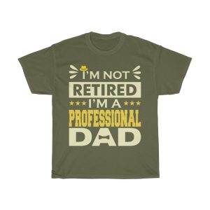 I’m Not Retired I’m A Professional Dad Shirt