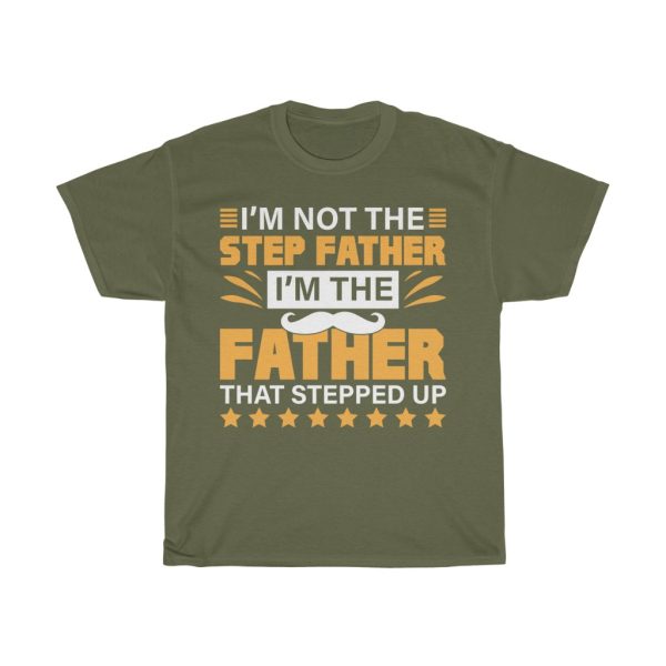 I’m Not The Step Father I’m The Father That Stepped Up Shirt Design 1