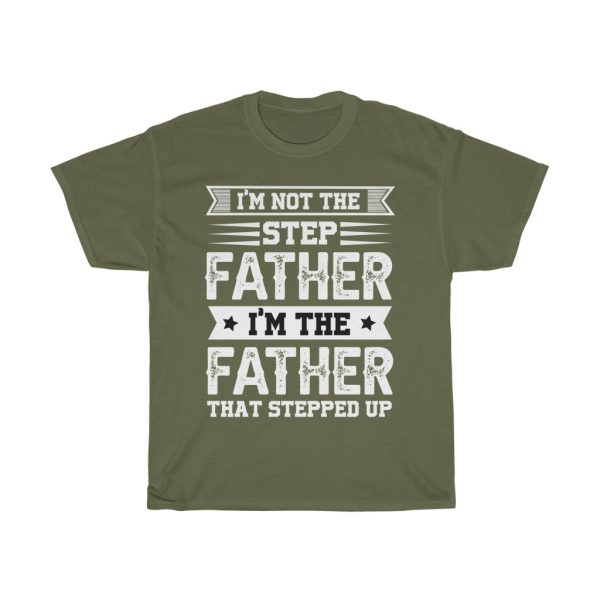 I’m Not The Step Father I’m The Father That Stepped Up Shirt Design 2